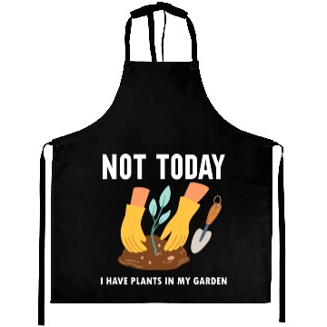 Discover Not Today I Have Plants In My Garden Horticulture Aprons