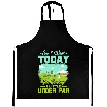 Discover Can't Work Today I'm Feeling A Little Under Par Go Aprons