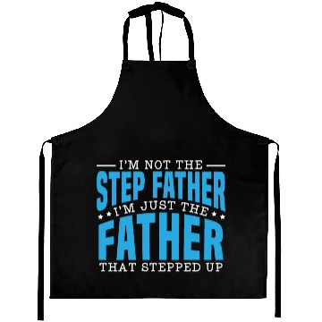 Discover I'm Just The Father That Stepped Up Fathers Day Aprons