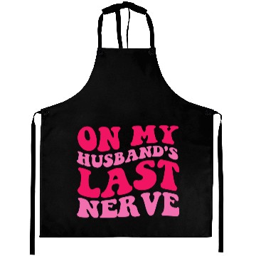 Discover On My Husband's Last Nerve Aprons