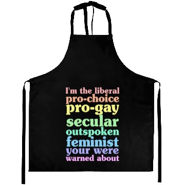 Discover I'm The Liberal Pro-Choice Pro-Gay Aprons