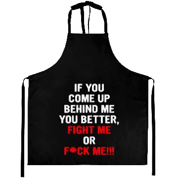 Discover If You Come Up Behind Me You Better Aprons