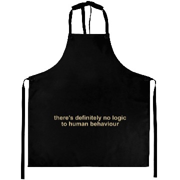 Discover There's Definitely No Logic To Human Behavior Aprons