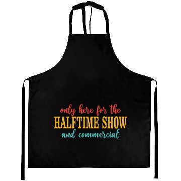 Discover Only Here For The Halftime Show And Commercial Aprons