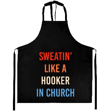 Discover Sweatin' Like A Hooker In Church Funny Sassy Aprons