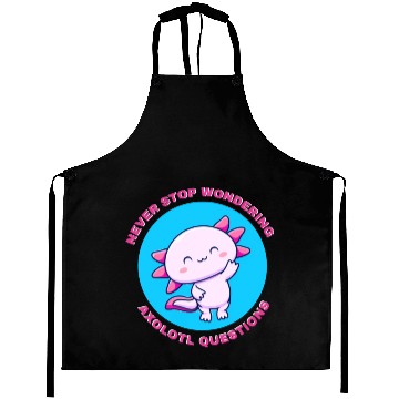 Discover never stop wondering axolotl questions Aprons