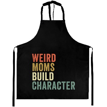 Discover Weird Moms Build Character, Aprons