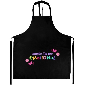 Discover Maybe I'm Too Emotional Aprons