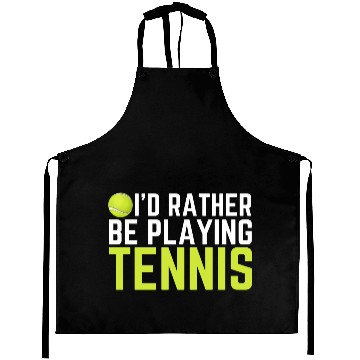 Discover I'd Rather Be Playing Tennis Aprons