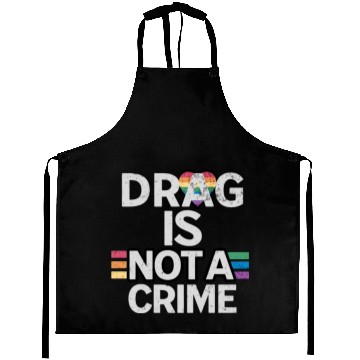 Discover Drag Is Not A Crime Drag Queens Aprons