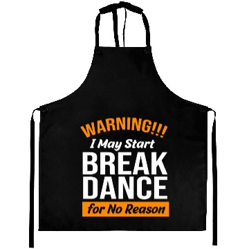 Discover Funny Dancer Warning I May Start Break Dance Aprons