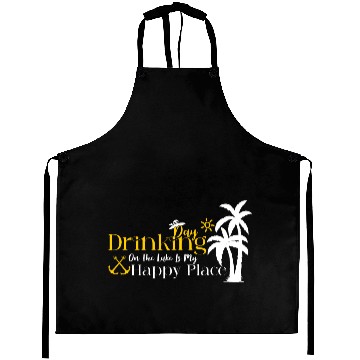 Discover Day Drinking On The Lake Is My Happy Place Aprons