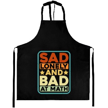 Discover Sad Lonely And Bad At Math Aprons