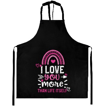 Discover I love you more than life itself Aprons