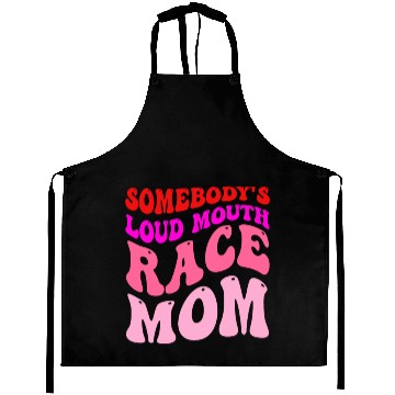 Discover Somebody's Loud Mouth Race-Mom Aprons