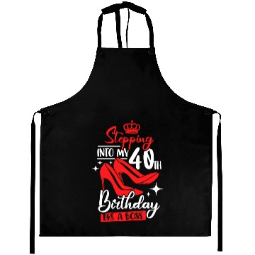 Discover Stepping Into My 40th Birthday Like A Boss Aprons
