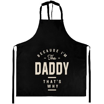 Discover Because I'm the Daddy That's Why - Funny Dad Aprons