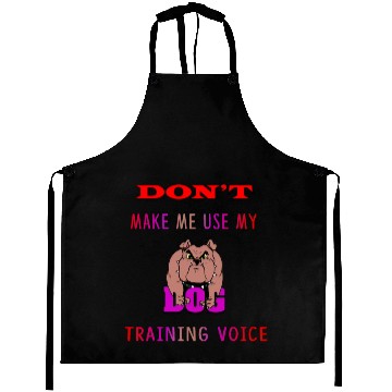 Discover Don't Make Me Use My Dog Training Voice version 2 Aprons