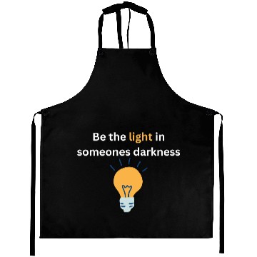 Discover Be the light in someones darkness Aprons