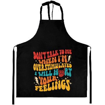 Discover don't talk to me when i'm overstimulated i'll hurt Aprons