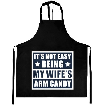 Discover It s Not Easy Being My Wife s Arm Candy Aprons