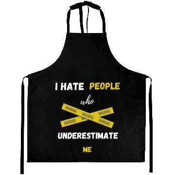 Discover I hate people who underestimate me Aprons