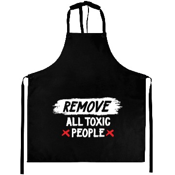 Discover Remove All Toxic People Slogan Aprons