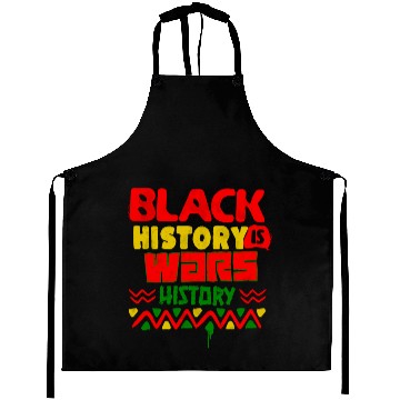 Discover BLACK HISTORY IS WARS HISTORY Aprons