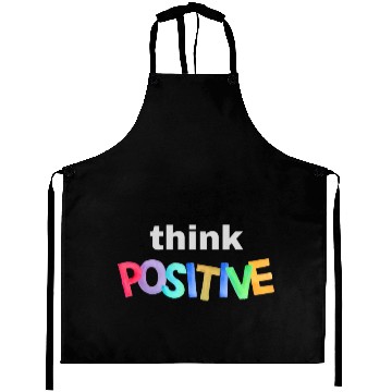Discover Think Positive - Inspirational quote Aprons