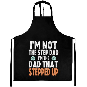 Discover I'm Not The Step Dad I'm Just The Dad That Stepped Aprons