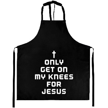 Discover I only get on my knees for Jesus Aprons