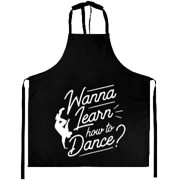 Discover Wanna Learn How To Dance Dance Teacher Dancing Aprons
