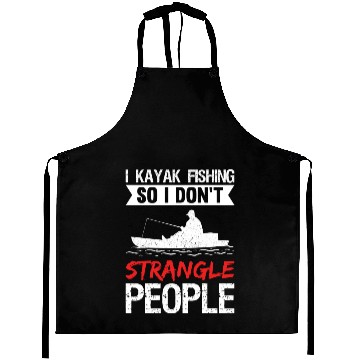 Discover I Kayak Fishing So I Don t Strangle People Aprons