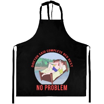 Discover Doctor Said Complete Bed Rest No Problem Aprons