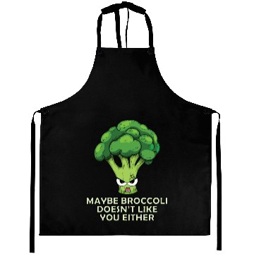 Discover Maybe broccoli doesnt like you either Aprons