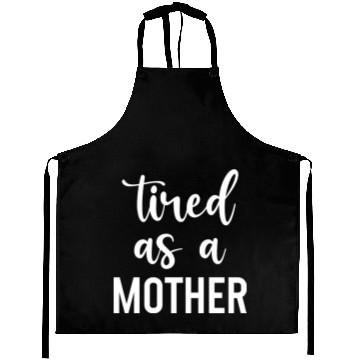 Discover Tired as a mother Aprons