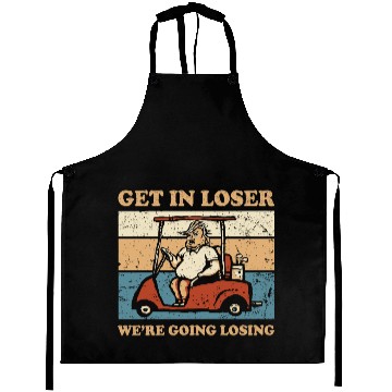 Discover Get In Loser We’re Going Losing Aprons
