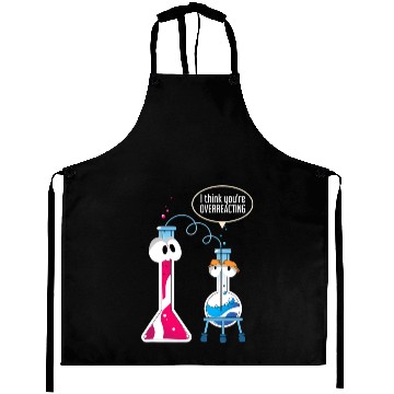 Discover I Think You Are Overreacting Science Puns Chemist Aprons