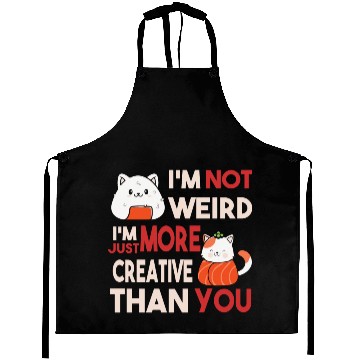 Discover I m Not Weird I m Just More Creative Than You Aprons