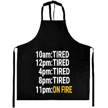 Discover Tired all day but at night on fire Aprons