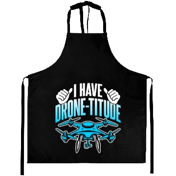 Discover Drone Lover I Have DroneTitude Funny Drone Pilot Aprons