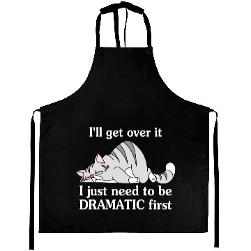 Discover I'll Get Over It I Just Need To Be Dramatic First Aprons