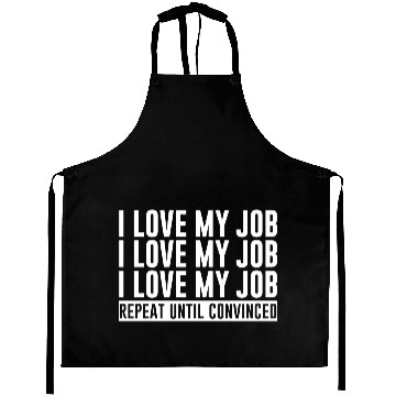Discover I Love My Job, Repeat Until Convinced 1 Aprons
