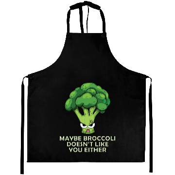 Discover Maybe Broccoli Doesnt Like You Either Aprons