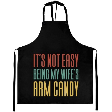 Discover It s Not Easy Being My Wife s Arm Candy Aprons