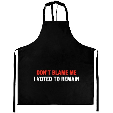 Discover Don't Blame Me I Voted To Remain Aprons