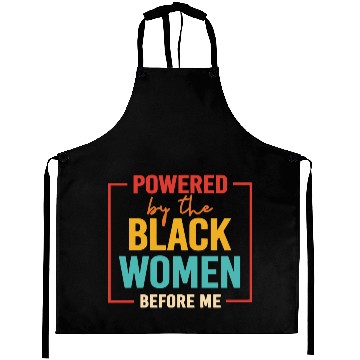 Discover Powered By The Black Women Before Me Aprons