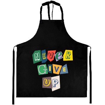 Discover Never give up Aprons