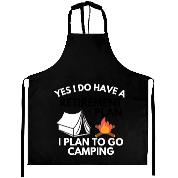 Discover Yes I do have a retirement plan camping Aprons