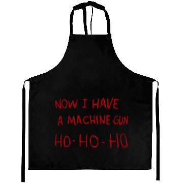 Discover Now I Have A Machine Gun Ho Aprons